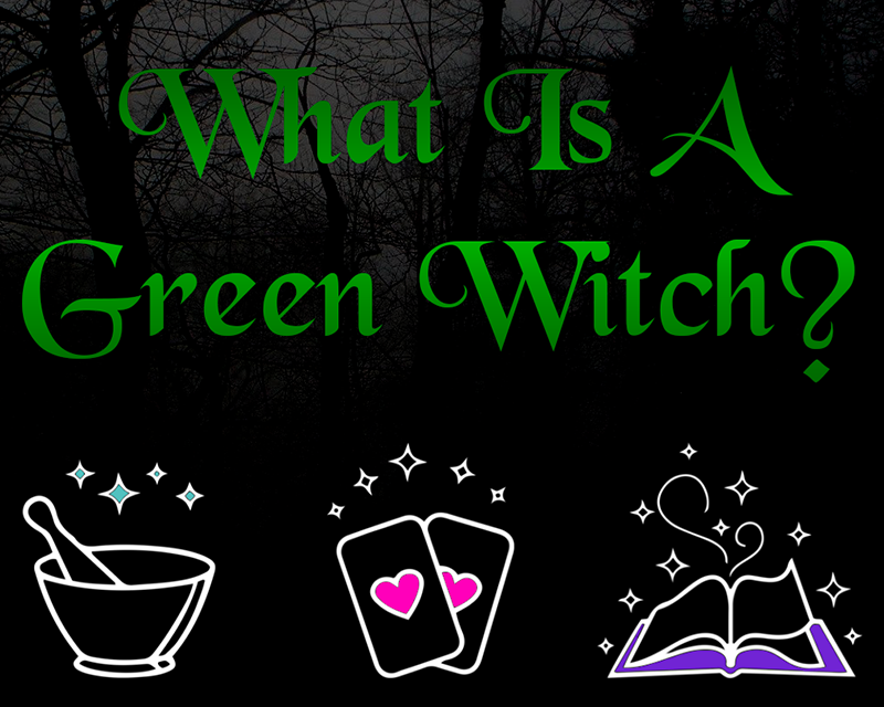 What is A Green Witch? What Is Green Witchcraft?