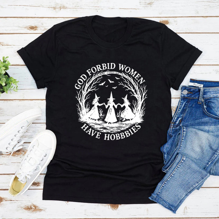 God Forbid Women Have Hobbies Black T Shirt